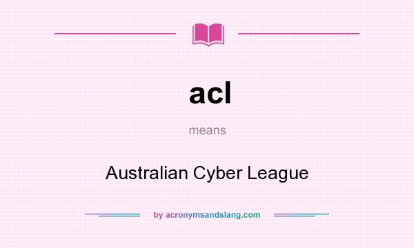 What does acl mean? It stands for Australian Cyber League