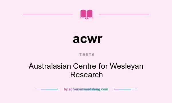 What does acwr mean? It stands for Australasian Centre for Wesleyan Research