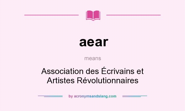 What does aear mean? It stands for Association des Écrivains et Artistes Révolutionnaires