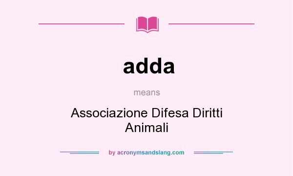What does adda mean? It stands for Associazione Difesa Diritti Animali