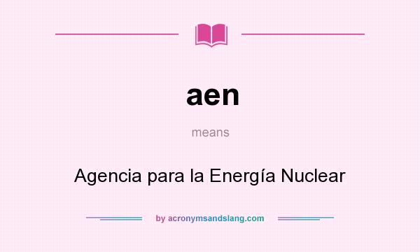 What does aen mean? It stands for Agencia para la Energía Nuclear