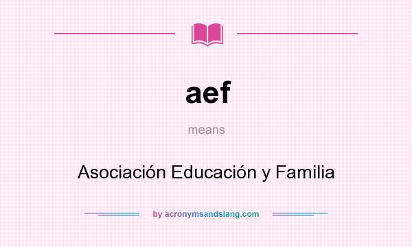 What does aef mean? It stands for Asociación Educación y Familia