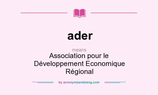 What does ader mean? It stands for Association pour le Développement Economique Régional