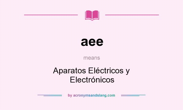 What does aee mean? It stands for Aparatos Eléctricos y Electrónicos