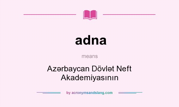 What does adna mean? It stands for Azərbaycan Dövlət Neft Akademiyasının