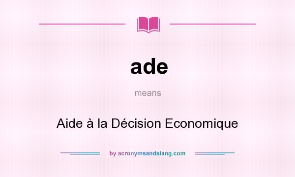 What does ade mean? It stands for Aide à la Décision Economique