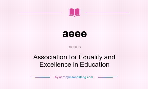 What does aeee mean? It stands for Association for Equality and Excellence in Education