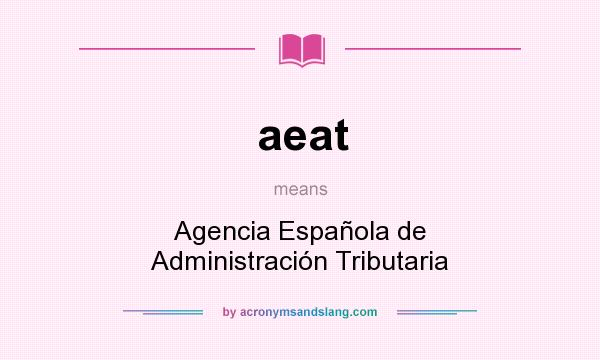 What does aeat mean? It stands for Agencia Española de Administración Tributaria