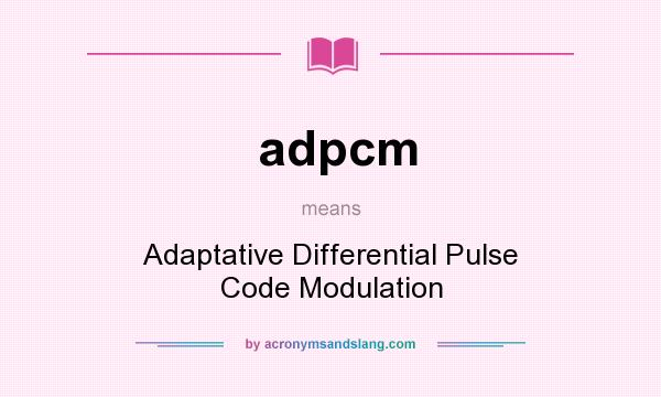 What does adpcm mean? It stands for Adaptative Differential Pulse Code Modulation