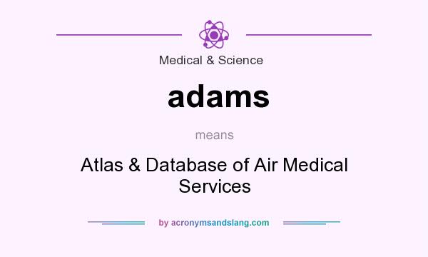 What does adams mean? It stands for Atlas & Database of Air Medical Services