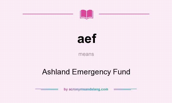What does aef mean? It stands for Ashland Emergency Fund