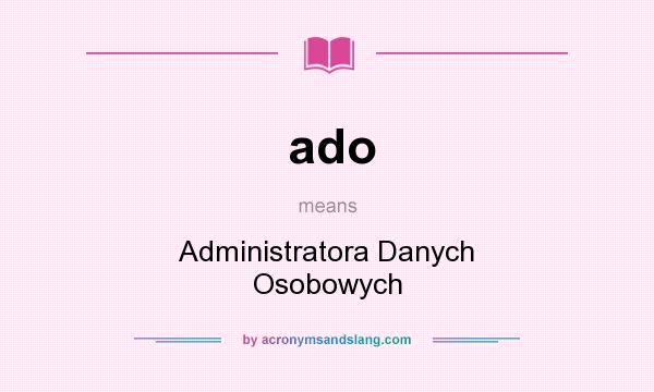 What does ado mean? It stands for Administratora Danych Osobowych