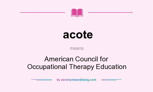 What does acote mean? It stands for American Council for Occupational Therapy Education