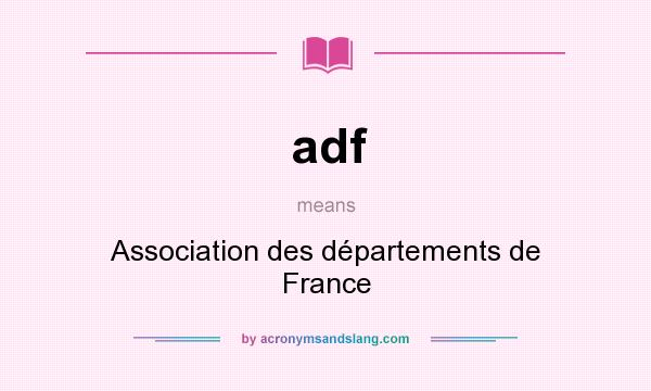 What does adf mean? It stands for Association des départements de France