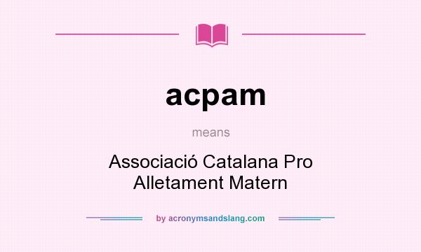 What does acpam mean? It stands for Associació Catalana Pro Alletament Matern