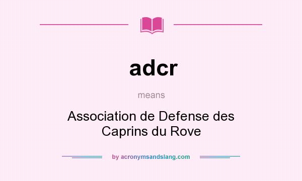 What does adcr mean? It stands for Association de Defense des Caprins du Rove