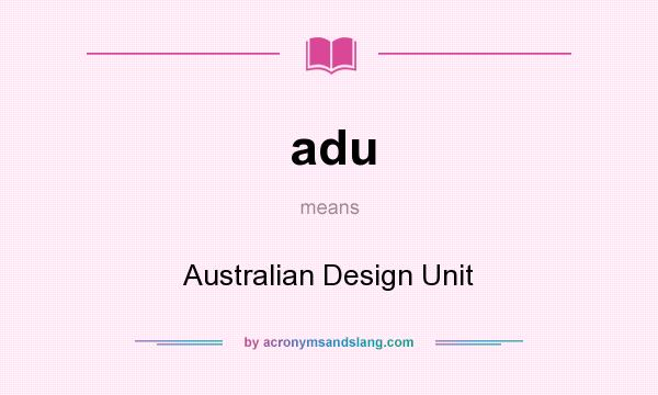 What does adu mean? It stands for Australian Design Unit