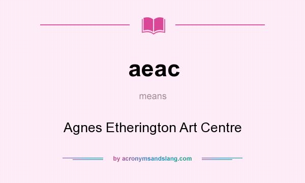 What does aeac mean? It stands for Agnes Etherington Art Centre