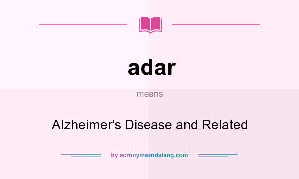 What does adar mean? It stands for Alzheimer`s Disease and Related