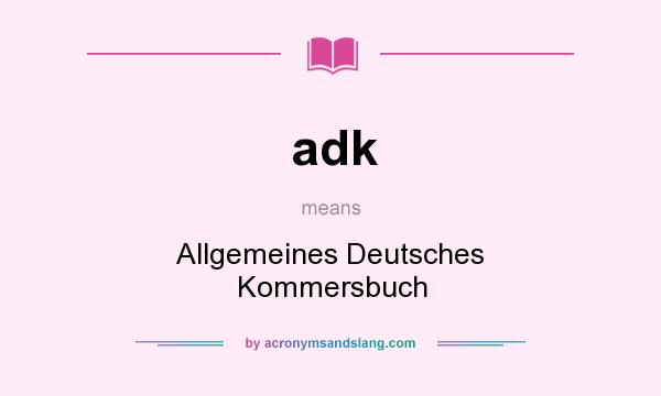 What does adk mean? It stands for Allgemeines Deutsches Kommersbuch