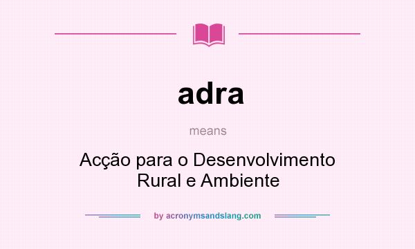 What does adra mean? It stands for Acção para o Desenvolvimento Rural e Ambiente