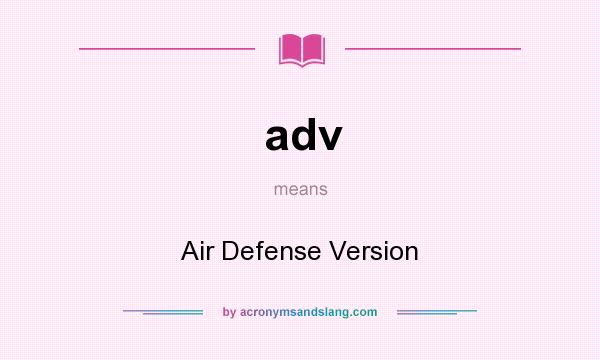 What does adv mean? It stands for Air Defense Version