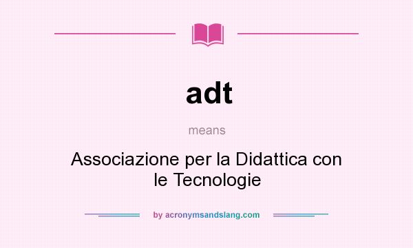 What does adt mean? It stands for Associazione per la Didattica con le Tecnologie