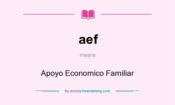 What does aef mean? It stands for Apoyo Economico Familiar