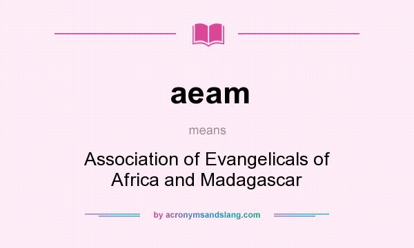 What does aeam mean? It stands for Association of Evangelicals of Africa and Madagascar
