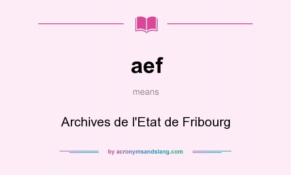 What does aef mean? It stands for Archives de l`Etat de Fribourg