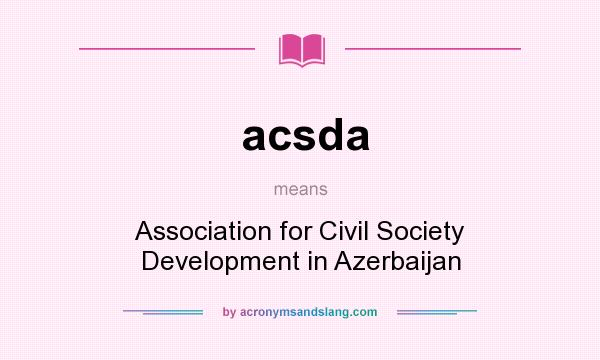What does acsda mean? It stands for Association for Civil Society Development in Azerbaijan