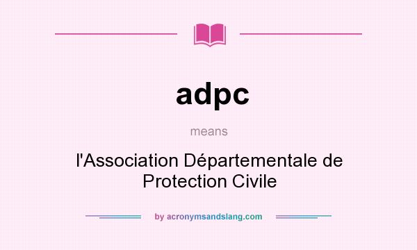 What does adpc mean? It stands for l`Association Départementale de Protection Civile