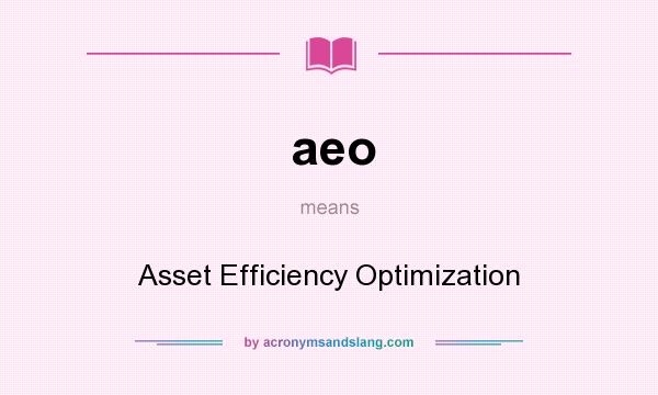 What does aeo mean? It stands for Asset Efficiency Optimization