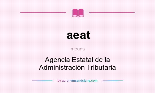 What does aeat mean? It stands for Agencia Estatal de la Administración Tributaria