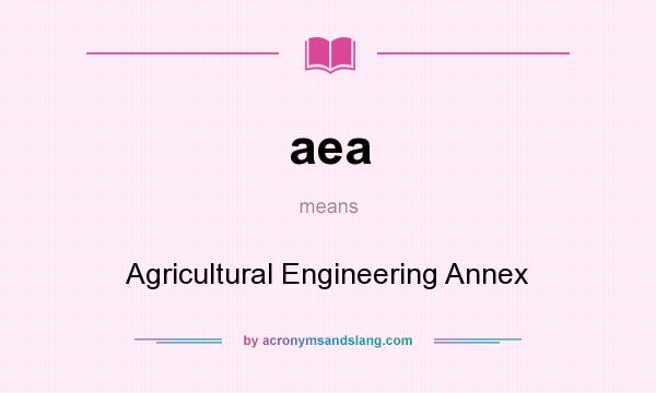 What does aea mean? It stands for Agricultural Engineering Annex