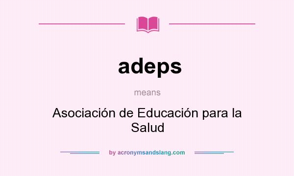 What does adeps mean? It stands for Asociación de Educación para la Salud