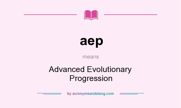What does aep mean? It stands for Advanced Evolutionary Progression