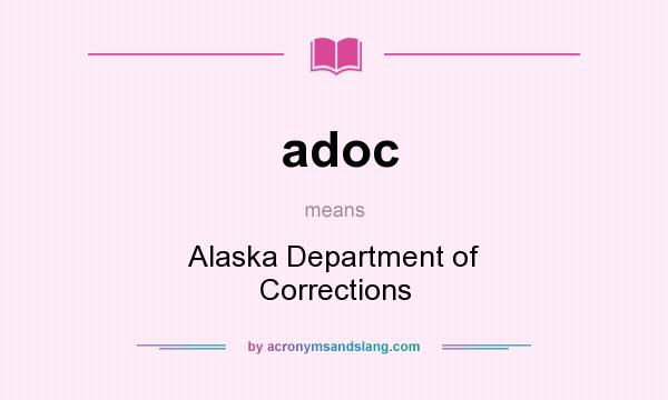 What does adoc mean? It stands for Alaska Department of Corrections