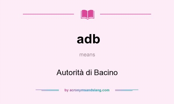 What does adb mean? It stands for Autorità di Bacino
