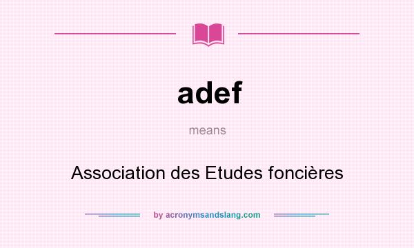 What does adef mean? It stands for Association des Etudes foncières