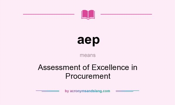 What does aep mean? It stands for Assessment of Excellence in Procurement