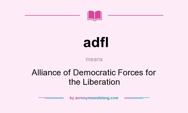 What does adfl mean? It stands for Alliance of Democratic Forces for the Liberation