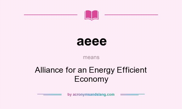 What does aeee mean? It stands for Alliance for an Energy Efficient Economy