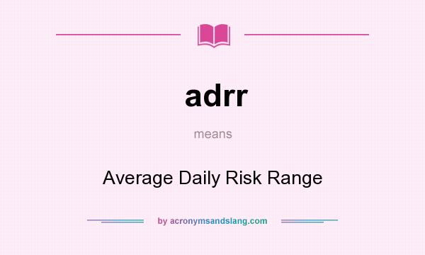 What does adrr mean? It stands for Average Daily Risk Range