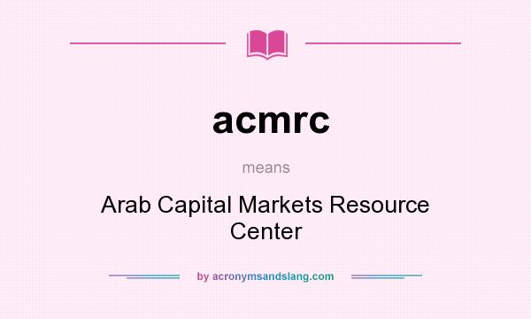 What does acmrc mean? It stands for Arab Capital Markets Resource Center