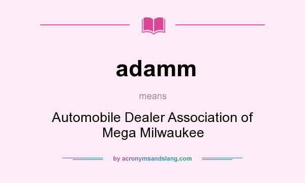 What does adamm mean? It stands for Automobile Dealer Association of Mega Milwaukee