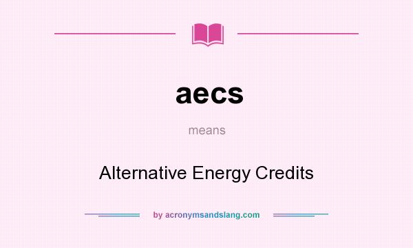 What does aecs mean? It stands for Alternative Energy Credits