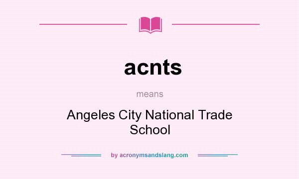 What does acnts mean? It stands for Angeles City National Trade School