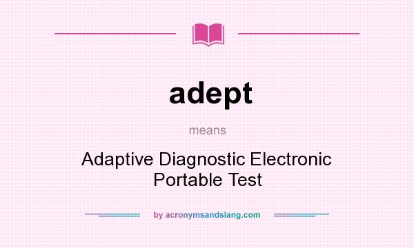 What does adept mean? It stands for Adaptive Diagnostic Electronic Portable Test