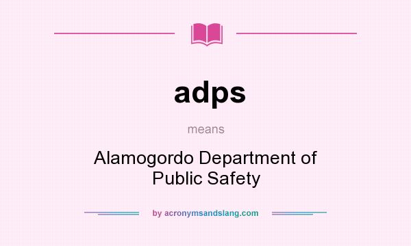 What does adps mean? It stands for Alamogordo Department of Public Safety